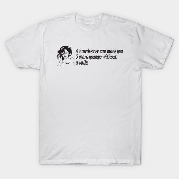 A hairdresser can make you younger T-Shirt by nektarinchen